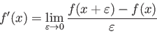 $$f'(x) = \lim_{\varepsilon\to0}\frac{f(x+\varepsilon)-f(x)}{\varepsilon} ,$$